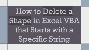 How to Delete a Shape in Excel VBA that Starts with a Specific String