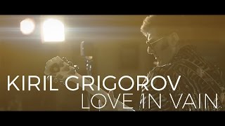 Kiril Grigorov - Love In Vain (Rolling Stones Cover)