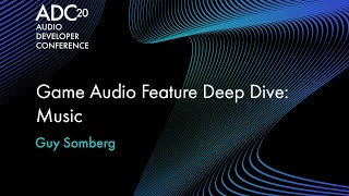 Game Audio Feature Deep Dive: Music - Guy Somberg - ADC 2020