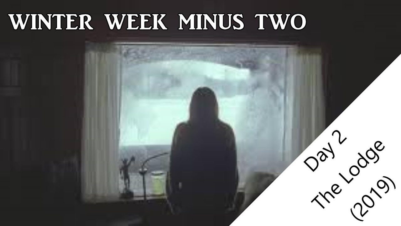 Winter Week Minus Two Day 2: The Lodge (2019)
