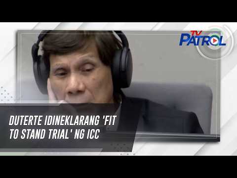 TV PATROL: Duterte idineklarang 'fit to stand trial' ng ICC