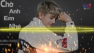 Chờ Anh Em Nhé Remix 2019 | Khánh Phong x DJ RUM BARRCADI