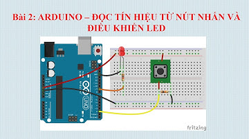 [Arduino Cơ bản] Bài 2: ĐỌC TÍN HIỆU TỪ NÚT NHẤN - INPUT PULLUP, INPUT PULLDOWN VÀ ĐIỀU KHIỂN LED