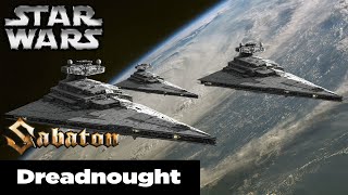 Star Destroyers - Dreadnought - SABATON / A Star Wars Edit