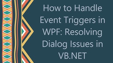 How to Handle Event Triggers in WPF: Resolving Dialog Issues in VB.NET