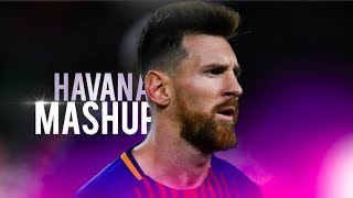 Lionel Messi - HAVANA MASHUP