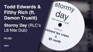 Todd Edwards & Filthy Rich (ft. Damon Trueitt) - Stormy Day (RLC's L8 Nite Dub)