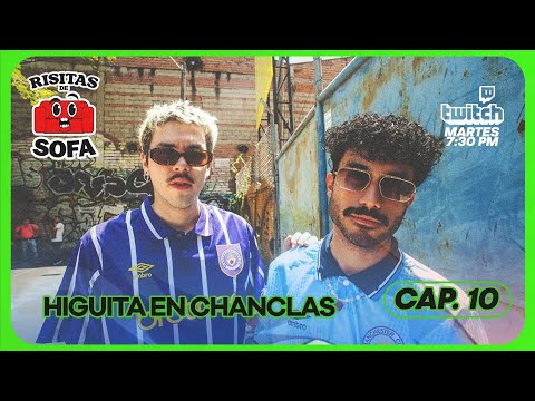 RISITAS DE SOFÁ #10: HIGUITA EN CHANCLAS
