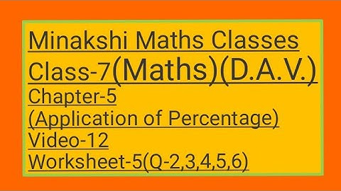 DAV || Class-7(Maths)|| Chapter-5(Application of Percentage) ||Video-12 ||Worksheet-5(Q-2,3,4,5,6)