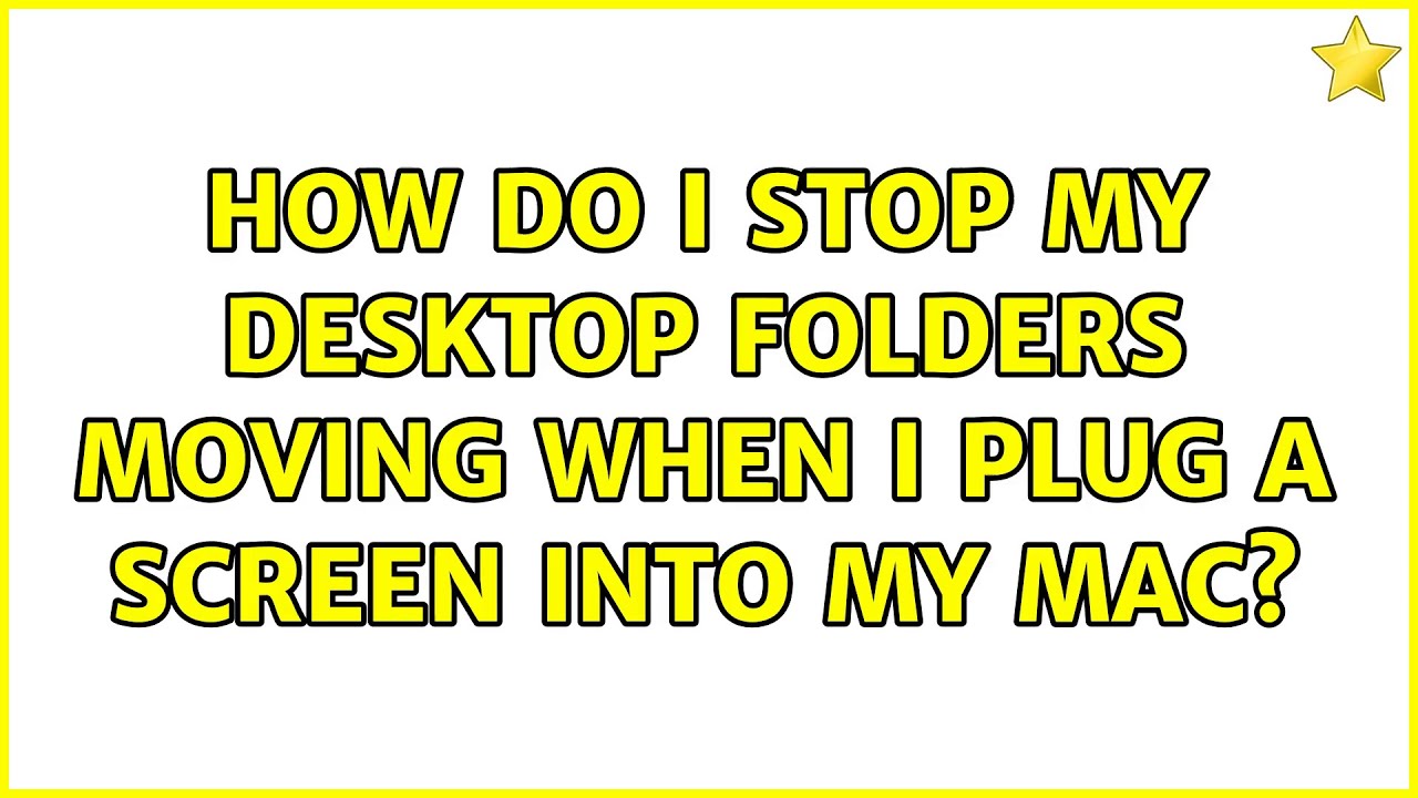 How do I stop my desktop folders moving when I plug a screen into my