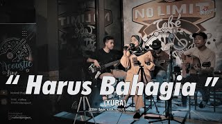 HARUS BAHAGIA - YURA (COVER) BY  NOLIMIT PROJECT