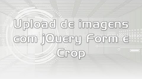 Upload de imagens com jQuery Form e Crop