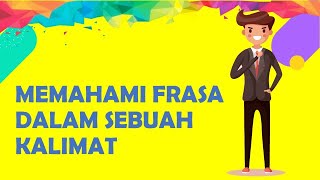 Memahami Frasa dalam Kalimat Memahami Frasa dalam Kalimat
