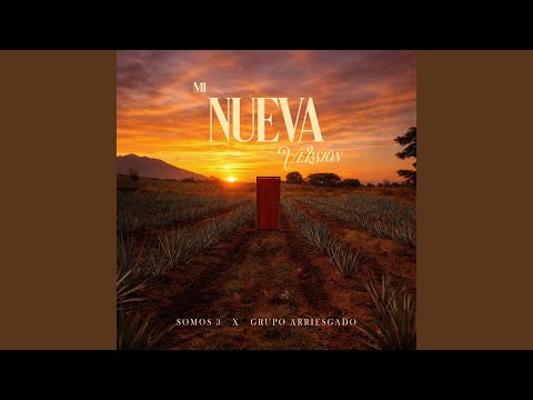 Somos 3 & Grupo Arriesgado - Mi Nueva Versión
