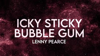 Lenny Pearce - Icky Sticky  Bubblegum (Lyrics) [Extended] Remix Resimi