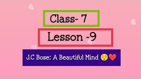 J.C Bose: Q Beautiful Mind ❤️class 7/lesson-9