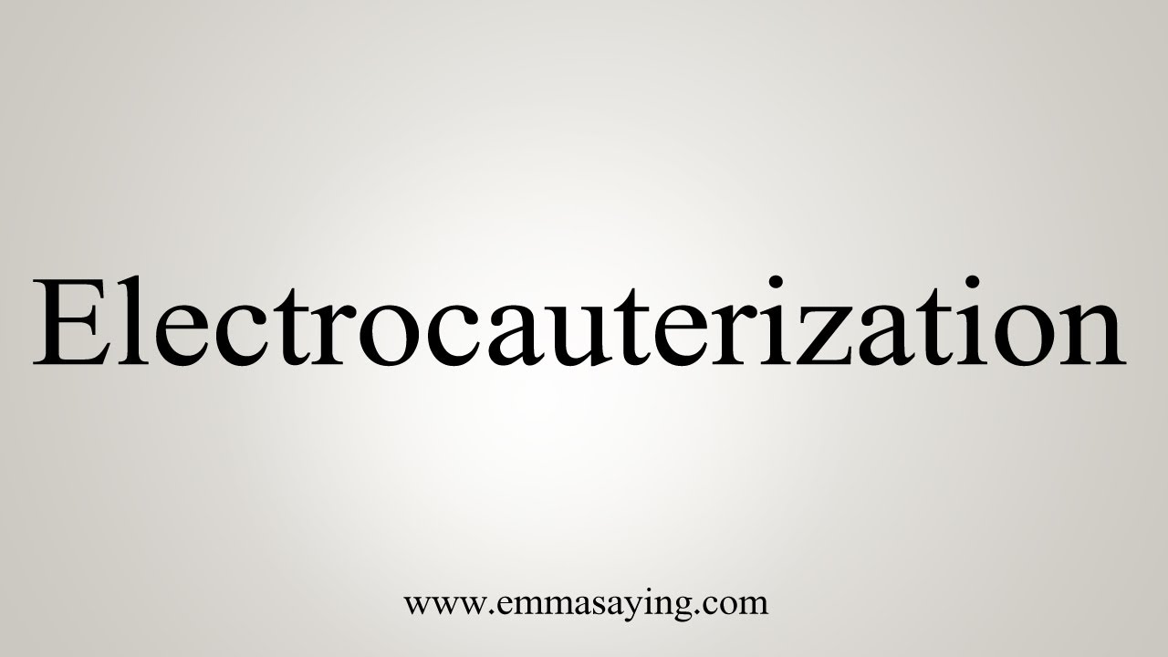 How To Say Electrocauterization YouTube
