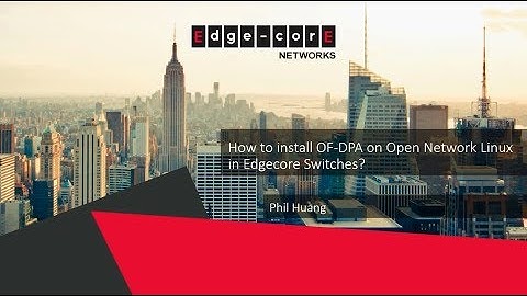 How to Install OF-DPA on Open Network Linux in Edgecore Switches?