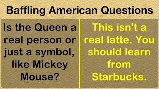 Baffling Questions Americans Have Actually Asked