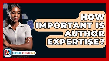 How Important Is Author Expertise? - SearchEnginesHub.com
