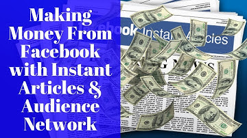 Monetizing Facebook Using Instant Articles and Audience Network   an Overview