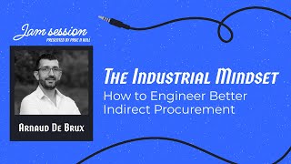 The Industrial Mindset: How to Engineer Better Indirect Procurement