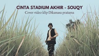 Download Lagu CINTA STADIUM AKHIR - SOUQY || COVER VIDEO KLIP DIKANASA PRATAMA MP3