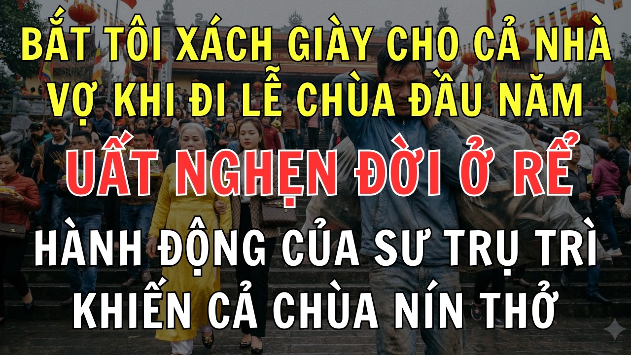 Bắt Chồng Làm Nô Tỳ Vác Giày Cho Nhà Vợ Đi Chúc Tết – Uất Nghẹn Đời Ở Rể – Sự Thật Chấn Động