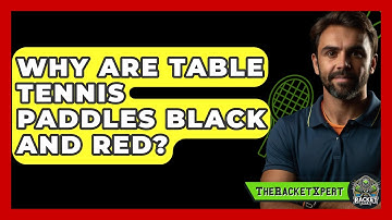 Why Are Table Tennis Paddles Black And Red? - The Racket Xpert