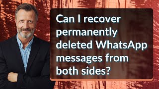 Can I recover permanently deleted WhatsApp messages from both sides? screenshot 2