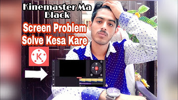 Kinemaster Black  Screen Problem Solve 100℅ | How To Remove Black Screen Problem Solve