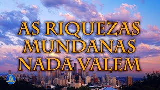 Vídeo de As Riquezas Mundanas Nada Valem