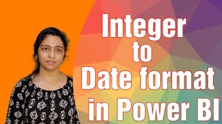 Convert Integer value to Date format in Power BI | Power BI for beginners