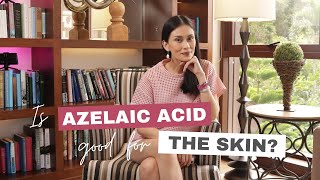 Is Azelaic Acid good for the Skin? | Dr Gaile Robredo-Vitas