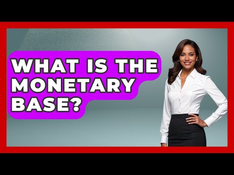 What Is The Monetary Base? - The Right Politics
