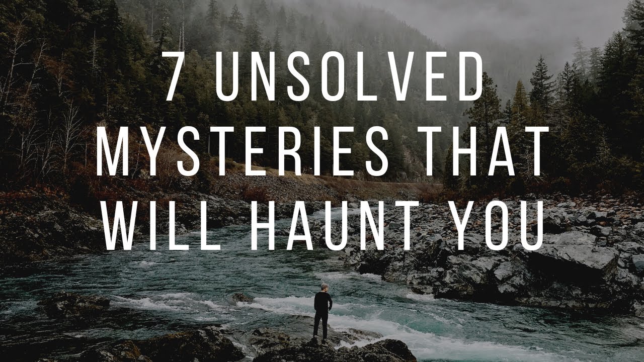 7 Unsolved Mysteries That Will Haunt You - YouTube