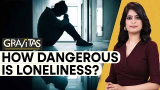Gravitas: How does loneliness impact you?