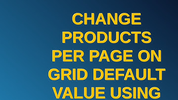 Magento: Change Products per Page on Grid Default Value using custom layout xml - Magento 2.4