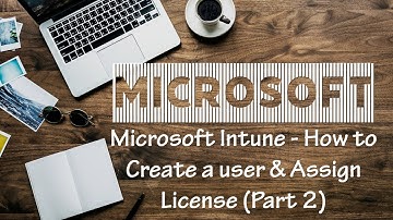 Microsoft Intune - How to Create a user & Assign License (Part 2)