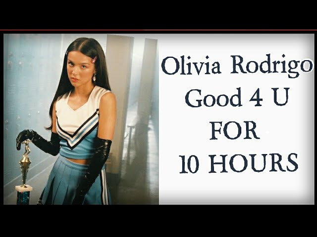Olivia Rodrigo - good 4 u For 10 Hours