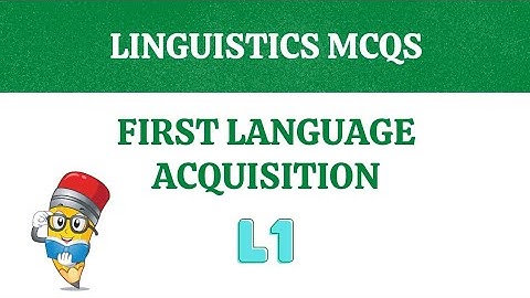 First Language Acquisition MCQ - Linguistics Quiz - Praxis II English to Speakers of Other Languages