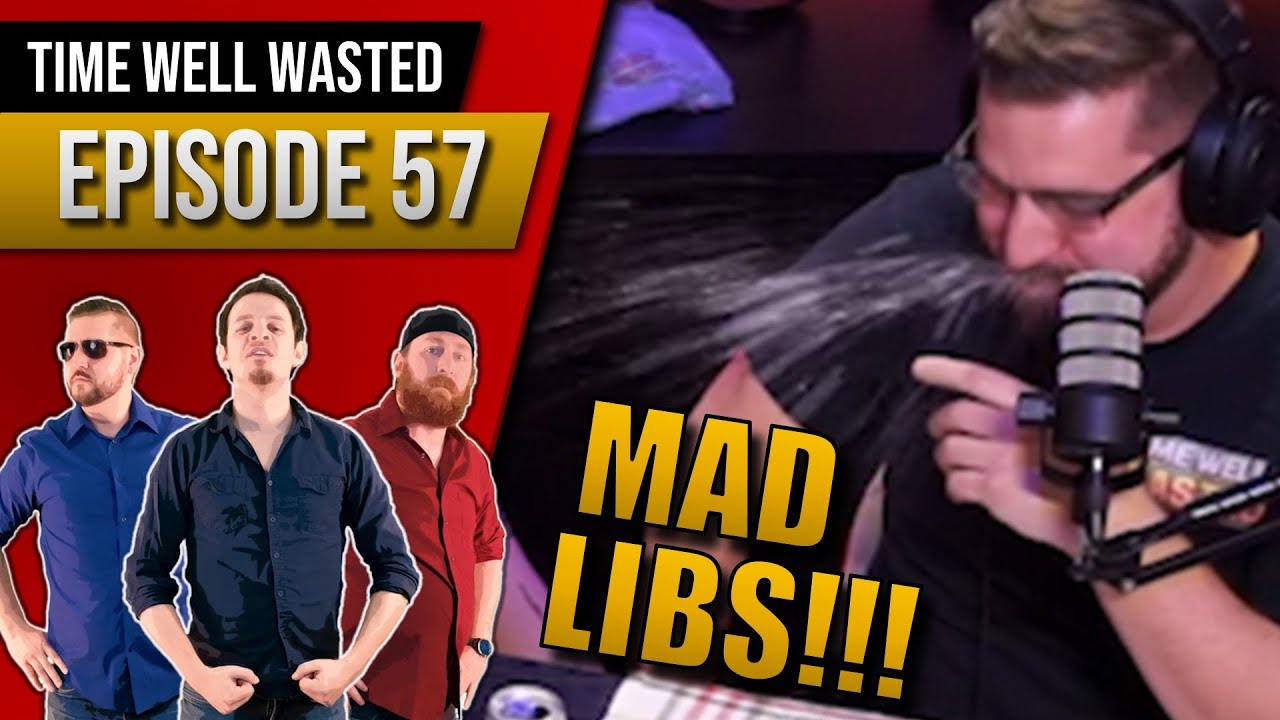 TWW: E57 – Introducing Wasted Mad Libs - FUNNY AF!!!