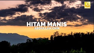 Abdullah Chik - Hitam Manis (Official Lyric Video)