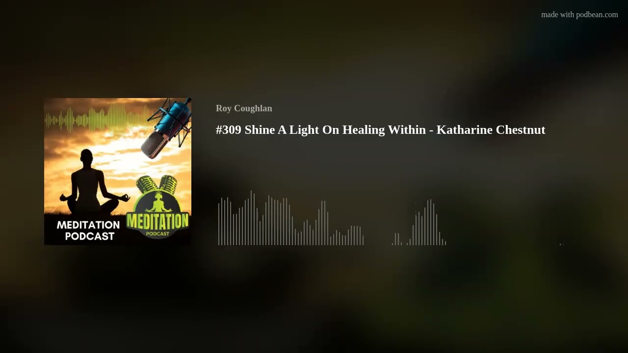 #309 Shine A Light On Healing Within - Katharine Chestnut #309 Shine A Light On Healing Within - Katharine Chestnut