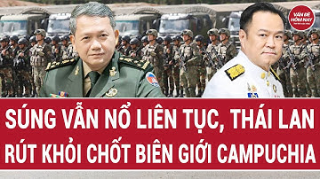 Súng vẫn nổ liên tục, Thái Lan rút khỏi chốt biên giới Campuchia