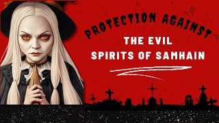 Protection against the Evil spirits of Samhain