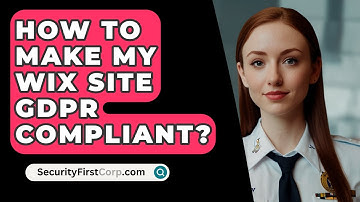 How To Make My Wix Site GDPR Compliant? - SecurityFirstCorp.com