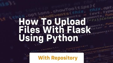 how to upload files with flask using python