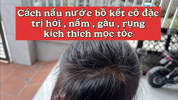 Cách nấu nước bồ kết cô đặc trị hói , nấm , gàu , rụng , kích thích mọc tóc , cho mái tóc dày mượt .