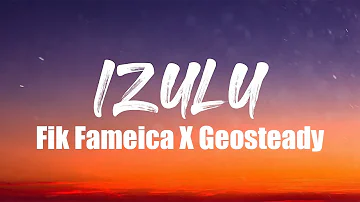 Fik Fameica X Geosteady - Izulu(Lyrics Video)